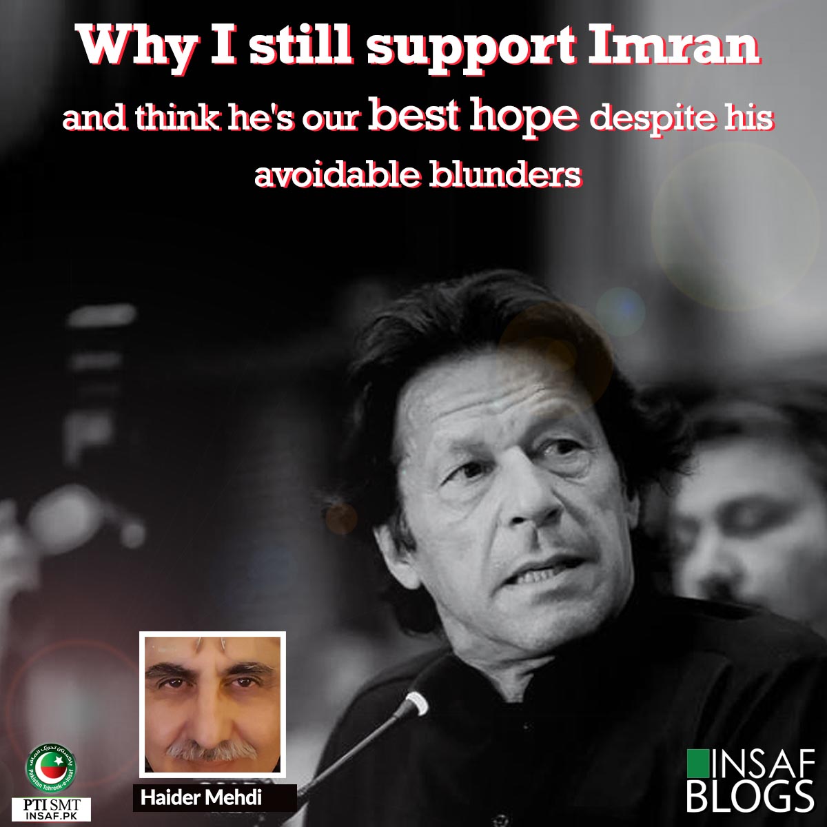 Why I still support Imran Khan | Insaf Blog by Haider Raza | Pakistan  Tehreek-e-Insaf